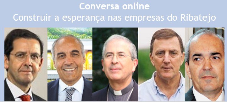 Conversa on-line “Construir a esperança nas empresas do Ribatejo”